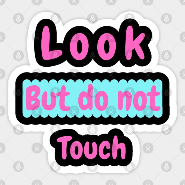 Look but do not touch Sticker by Be creative